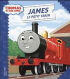 Couverture du livre « Thomas et ses amis ; James le petit train » de  aux éditions Hachette Jeunesse