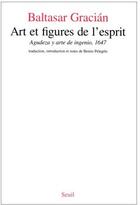 Couverture du livre « Art et figures de l'esprit / agudeza y arte del ingenio (1647) » de Gracian/Baltasar aux éditions Seuil