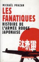 Couverture du livre « Les fanatiques ; histoire de l'armée rouge japonaise » de Michael Prazan aux éditions Seuil