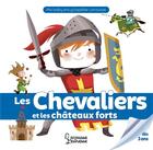 Couverture du livre « Les chevaliers et les châteaux forts » de Colonel Moutarde et Agnes Besson aux éditions Larousse