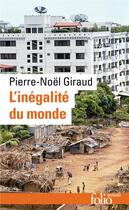 Couverture du livre « L'inégalité du monde ; économie du monde contemporain » de Pierre-Noel Giraud aux éditions Folio