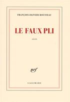 Couverture du livre « Le faux pli » de Francois-Olivier Rousseau aux éditions Gallimard