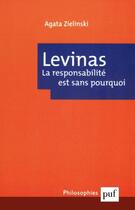 Couverture du livre « Emmanuel levinas. la responsabilite est sans pourquoi » de Agata Zielinski aux éditions Puf
