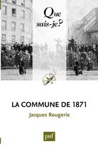 Couverture du livre « La commune de 1871 (5e édition) » de Jacques Rougerie aux éditions Presses Universitaires De France