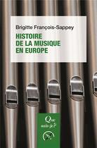 Couverture du livre « Histoire de la musique en Europe » de Brigitte Francois-Sappey aux éditions Que Sais-je ?