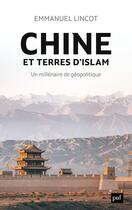 Couverture du livre « Chine et terres d'islam ; un millenaire de géopolitique » de Emmanuel Lincot aux éditions Puf