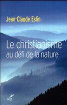 Couverture du livre « Le christianisme au défi de la nature » de Jean-Claude Eslin aux éditions Cerf