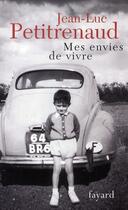 Couverture du livre « Envies de vivre ; mes plus belles histoires de table » de Jean-Luc Petitrenaud aux éditions Fayard