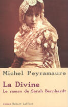 Couverture du livre « La divine ; le roman de Sarah Bernhardt » de Michel Peyramaure aux éditions Robert Laffont