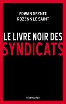 Couverture du livre « Le livre noir des syndicats » de Erwan Seznec et Rozenn Le Saint aux éditions Robert Laffont