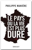 Couverture du livre « Le pays où la vie est plus dure » de Philippe Maniere aux éditions Grasset