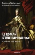 Couverture du livre « Le roman d'une impératrice ; Catherine II de Russie » de K Waliszewski aux éditions Perrin