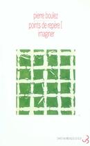 Couverture du livre « Imaginer - points de repere tome 1 - vol01 » de Piencikowski/Boulez aux éditions Christian Bourgois