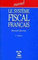 Couverture du livre « Le systeme fiscal français (7e édition) » de Bernard Brachet aux éditions Lgdj