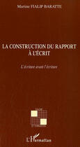 Couverture du livre « Construction du rapport à l'écrit ; l'écriture avant l'écriture » de Martine Fialip Baratte aux éditions L'harmattan