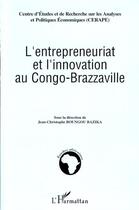 Couverture du livre « L'entrepreneuriat et l'innovation au Congo-Brazzaville » de Jean-Christophe Boungou Bazika aux éditions L'harmattan
