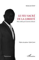 Couverture du livre « Le feu sacré de la liberté ; mon combat pour la jeunesse africaine » de Babacar Diop aux éditions L'harmattan