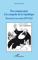 Couverture du livre « Commerçants à la conquête de la République ; Mascuraud et son comité 1899-1926 » de Jean-Lou Vivier aux éditions Editions L'harmattan