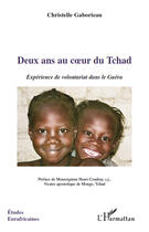 Couverture du livre « Deux ans au coeur du Tchad ; expérience de volontariat dans le Guéra » de Christelle Gaborieau aux éditions Editions L'harmattan