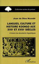 Couverture du livre « Langues, culture et histoire Koongo au XVIIIème siècle : A travers les documents linguistiques » de Jean N'Sonde aux éditions Editions L'harmattan