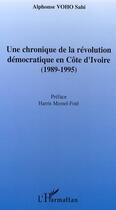 Couverture du livre « Une chronique de la revolution democratique en cote d'ivoire - (1989-1995) » de Alphonse Voho Sahi aux éditions Editions L'harmattan
