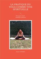 Couverture du livre « La pratique du yoga comme voie spirituelle - de la gym a l'eveil - techniques inclusives » de Emma Cataneo aux éditions Books On Demand