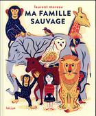 Couverture du livre « Ma famille sauvage » de Laurent Moreau aux éditions Helium