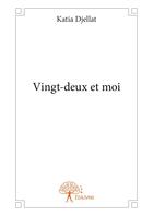 Couverture du livre « Vingt deux et moi » de Djellat Katia aux éditions Editions Edilivre