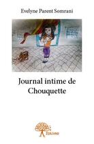 Couverture du livre « Journal intime de Chouquette » de Evelyne Parent Somrani aux éditions Edilivre