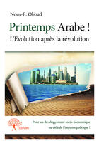 Couverture du livre « Printemps arabe ! l'évolution après la révolution » de Nour-E. Obbad aux éditions Editions Edilivre