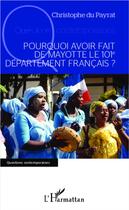 Couverture du livre « Pourquoi avoir fait de Mayotte le 101e département français ? » de Christophe Du Payrat aux éditions L'harmattan