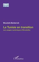 Couverture du livre « Tunisie en transition ; les usages numériques d'Ennahdha » de Moustafa Benberrah aux éditions Editions L'harmattan