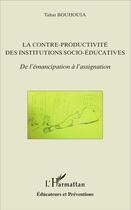 Couverture du livre « La contre-productivité des institutions socio-éducatives ; de l'émancipation à l'assignation » de Tahar Bouhouia aux éditions L'harmattan