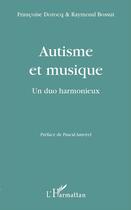 Couverture du livre « Autisme et musique ; un duo harmonieux » de Francoise Dorocq et Raymond Bossut aux éditions L'harmattan