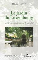 Couverture du livre « Le jardin du Luxembourg ; une promenade dans un jardin familiale » de Helene Hervet aux éditions L'harmattan