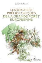 Couverture du livre « Les archers préhistoriques de la grande forêt européenne » de Bernard Bachasson aux éditions L'harmattan