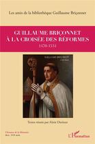 Couverture du livre « Guillaume Briconnet à la croisée des réformes,1470-1534 » de Alain Durieux aux éditions L'harmattan