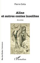 Couverture du livre « Aline et autres contes insolites » de Pierre Colla aux éditions L'harmattan