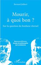 Couverture du livre « Mourir, à quoi bon ? sur la question du bonheur éternel » de Bernard Jolibert aux éditions L'harmattan