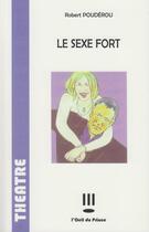 Couverture du livre « Le sex fort » de Robert Pouderou aux éditions L'oeil Du Prince