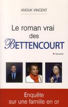 Couverture du livre « Le roman vrai des Bettencourt » de Anouk Vincent aux éditions City
