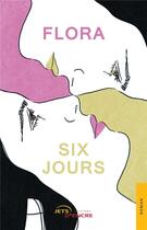 Couverture du livre « Six jours » de Flora aux éditions Jets D'encre