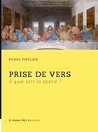 Couverture du livre « Prise de vers ; à quoi sert la poésie ? » de Pierre Vinclair aux éditions La Rumeur Libre