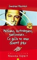 Couverture du livre « Voyants, astrologues, guerisseurs... ce qu'ils ne vous disent pas » de Emmanuel Maennlein aux éditions Blf Éditions