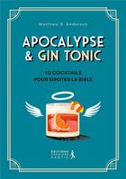 Couverture du livre « Apocalypse & gin tonic : 10 cocktails pour siroter la bible » de Matthew Anderson aux éditions Premiere Partie