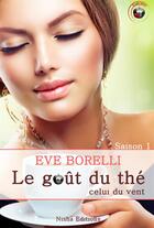 Couverture du livre « Le gout du thé, celui du vent » de Eve Borelli aux éditions Nisha Et Caetera