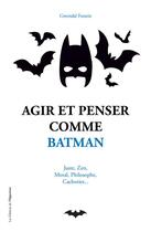 Couverture du livre « Agir et penser comme Batman » de Gwendal Fossois aux éditions L'opportun