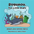 Couverture du livre « Roquinou, The little Shark » de Amaury Natta et Caroline Natta et Valerie French aux éditions Youstory