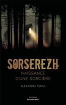 Couverture du livre « Sorserezh : naissance d'une sorcière » de Alexandra Tasca aux éditions Editions Maia