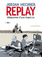 Couverture du livre « Replay : mémoires d'une famille » de Jordan Mechner aux éditions Delcourt